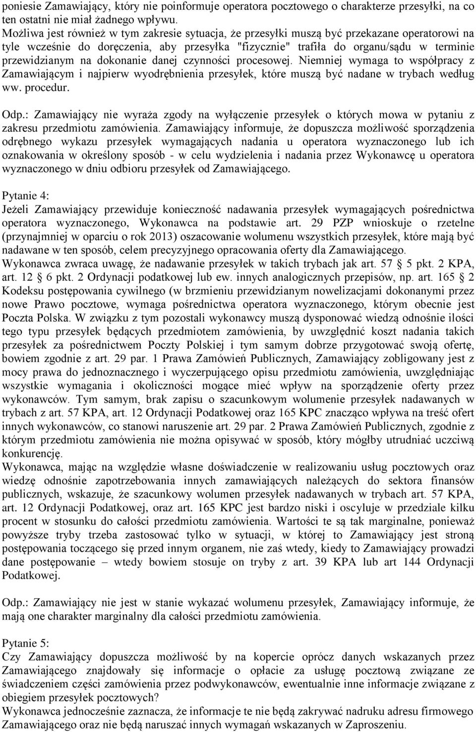 na dokonanie danej czynności procesowej. Niemniej wymaga to współpracy z Zamawiającym i najpierw wyodrębnienia przesyłek, które muszą być nadane w trybach według ww. procedur. Odp.