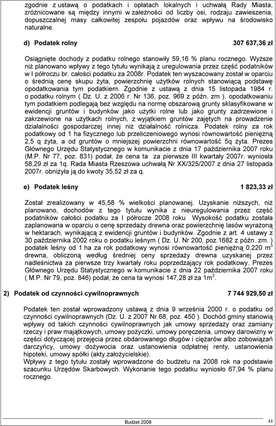 Wyższe niż planowano wpływy z tego tytułu wynikają z uregulowania przez część podatników w I półroczu br. całości podatku za 2008r.