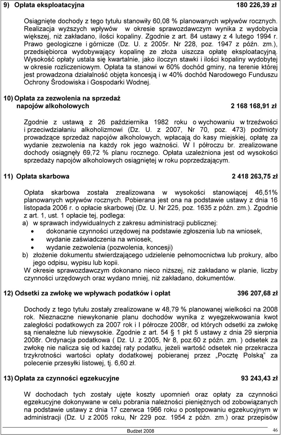 z 2005r. Nr 228, poz. 1947 z późn. zm.), przedsiębiorca wydobywający kopalinę ze złoża uiszcza opłatę eksploatacyjną.