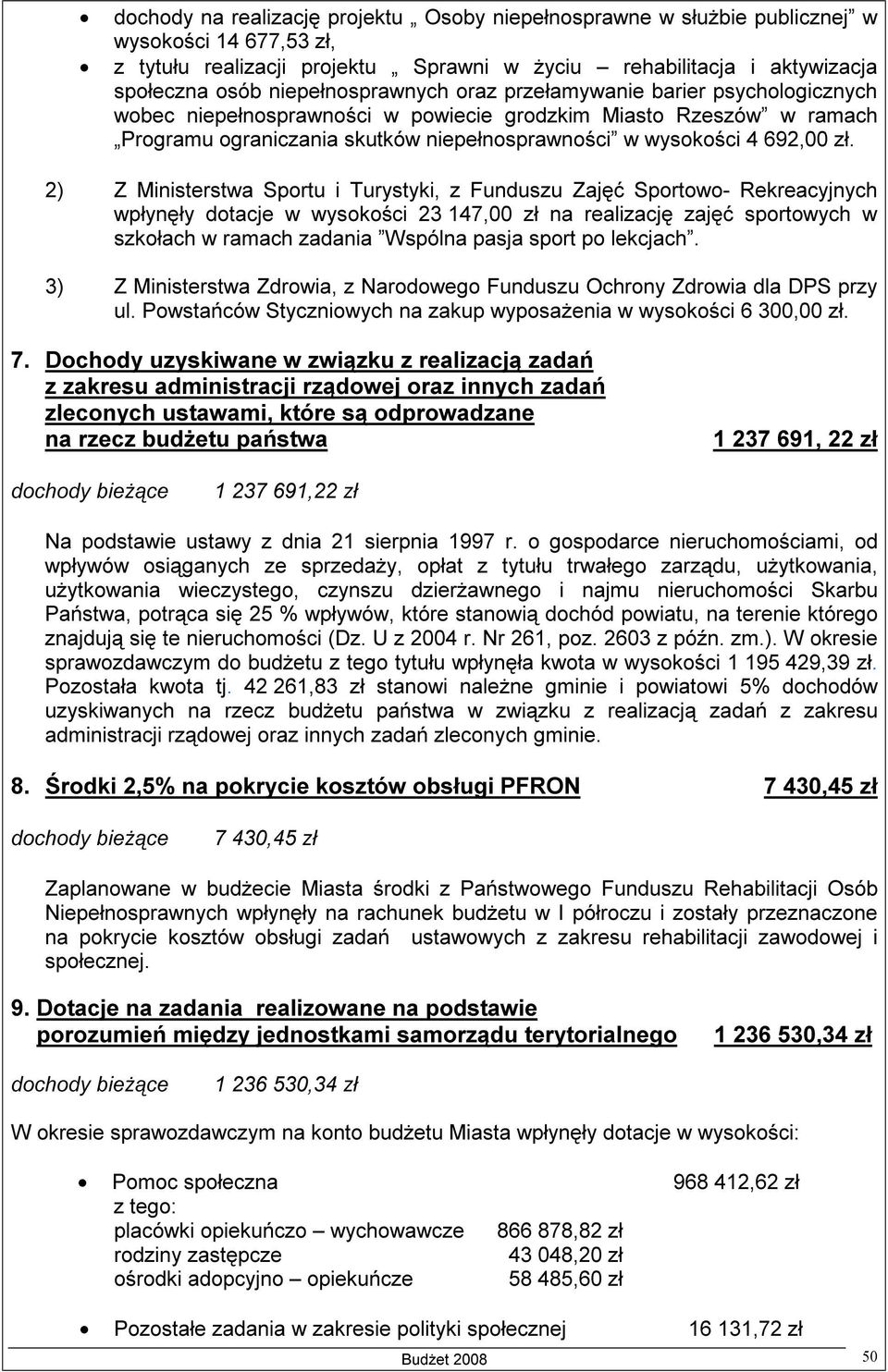 zł. 2) Z Ministerstwa Sportu i Turystyki, z Funduszu Zajęć Sportowo- Rekreacyjnych wpłynęły dotacje w wysokości 23 147,00 zł na realizację zajęć sportowych w szkołach w ramach zadania Wspólna pasja