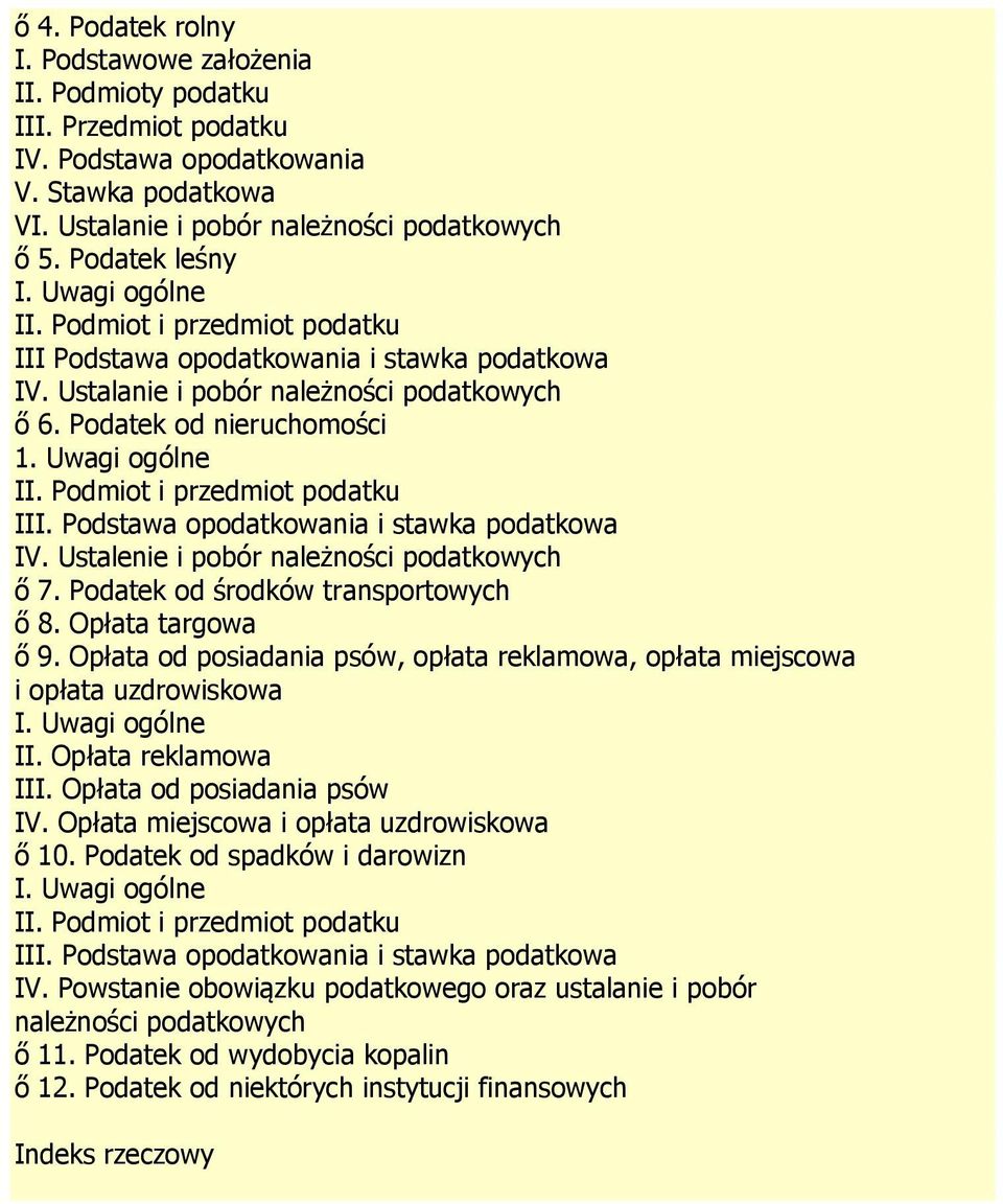 Podmiot i przedmiot podatku III. Podstawa opodatkowania i stawka podatkowa IV. Ustalenie i pobór należności podatkowych ő 7. Podatek od środków transportowych ő 8. Opłata targowa ő 9.