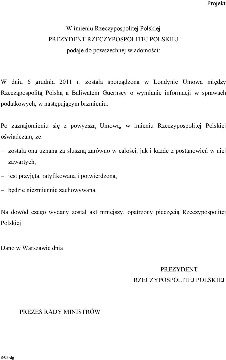 powyższą Umową, w imieniu Rzeczypospolitej Polskiej oświadczam, że: została ona uznana za słuszną zarówno w całości, jak i każde z postanowień w niej zawartych, jest przyjęta,