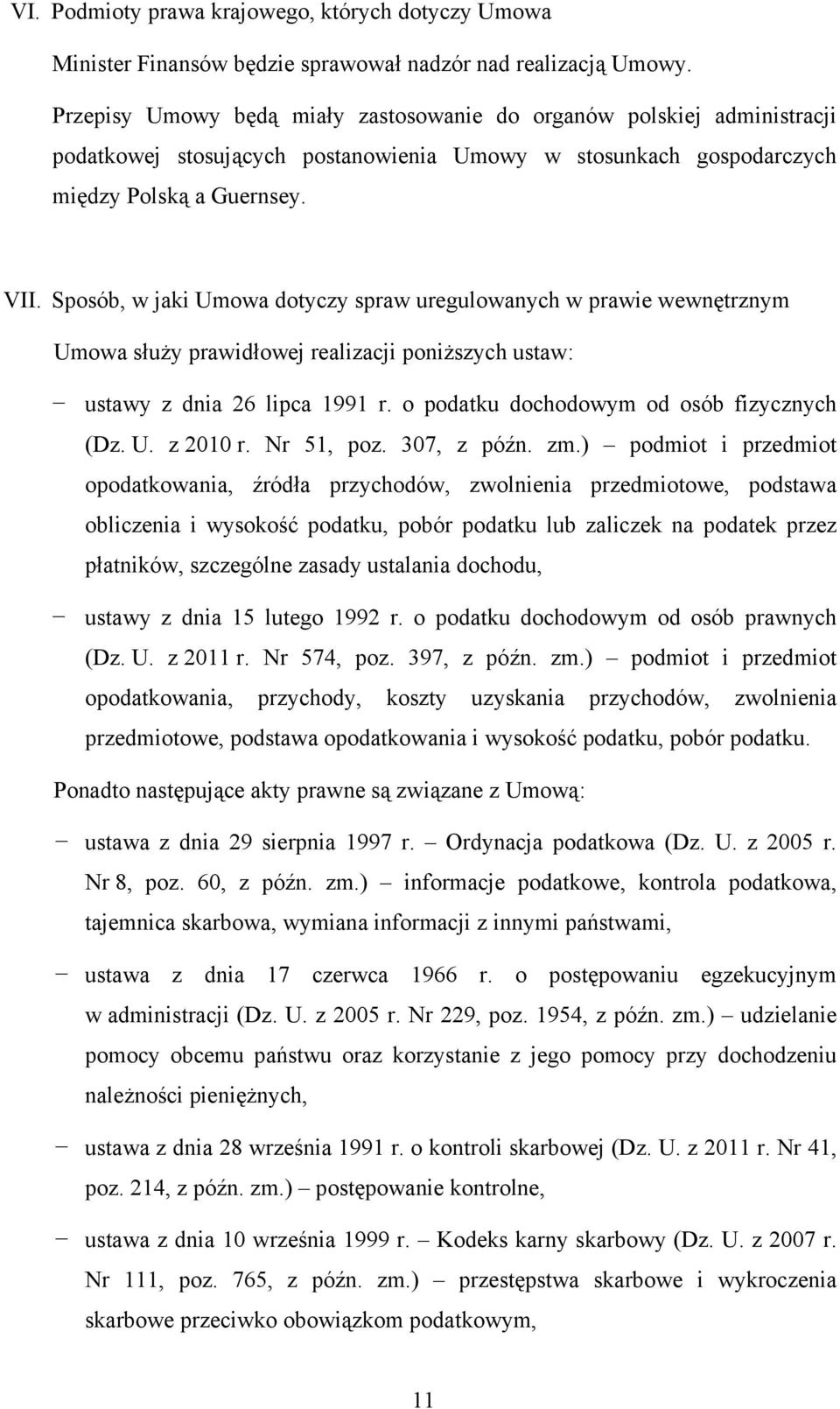 Sposób, w jaki Umowa dotyczy spraw uregulowanych w prawie wewnętrznym Umowa służy prawidłowej realizacji poniższych ustaw: ustawy z dnia 26 lipca 1991 r. o podatku dochodowym od osób fizycznych (Dz.