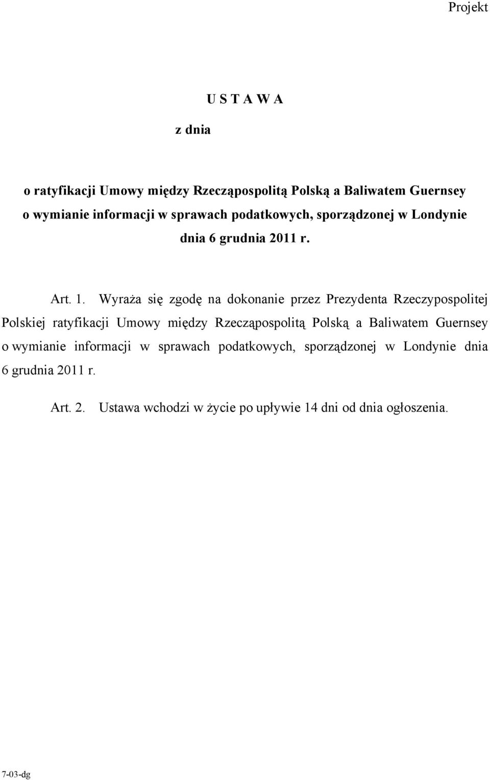 Wyraża się zgodę na dokonanie przez Prezydenta Rzeczypospolitej Polskiej ratyfikacji Umowy między Rzecząpospolitą Polską a