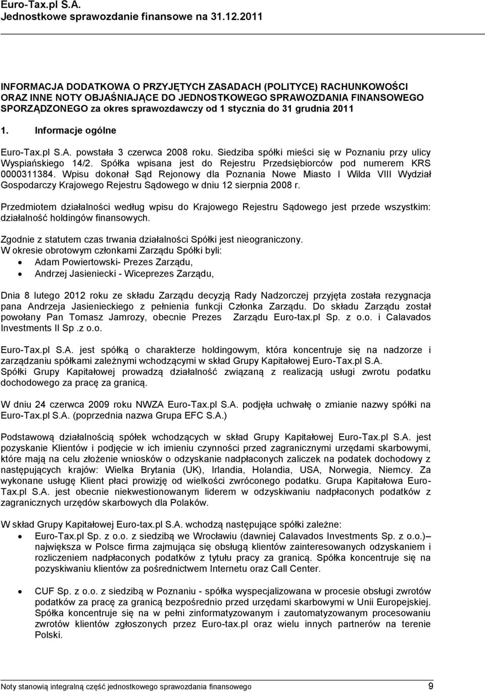 grudnia 2011 1. Informacje ogólne Euro-Tax.pl S.A. powstała 3 czerwca 2008 roku. Siedziba spółki mieści się w Poznaniu przy ulicy Wyspiańskiego 14/2.