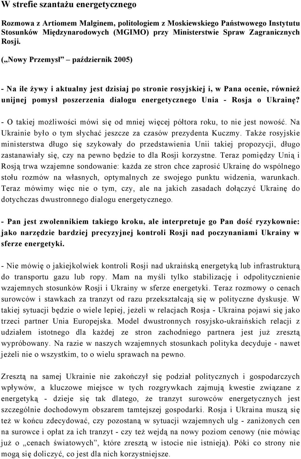 - O takiej możliwości mówi się od mniej więcej półtora roku, to nie jest nowość. Na Ukrainie było o tym słychać jeszcze za czasów prezydenta Kuczmy.