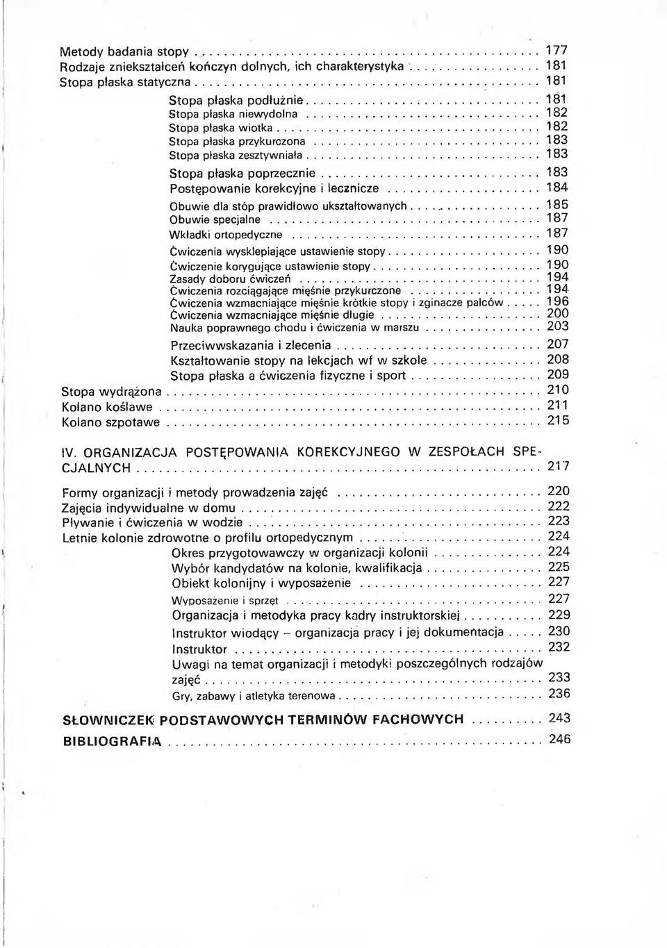 .. 183 Postępow anie korekcyjne i lecznicze... 184 Obuwie dla stóp prawidłowo ukształtowanych... 185 Obuwie specjalne...187 Wkładki ortopedyczne... 187 Ćwiczenia wysklepiające ustawienie stopy.