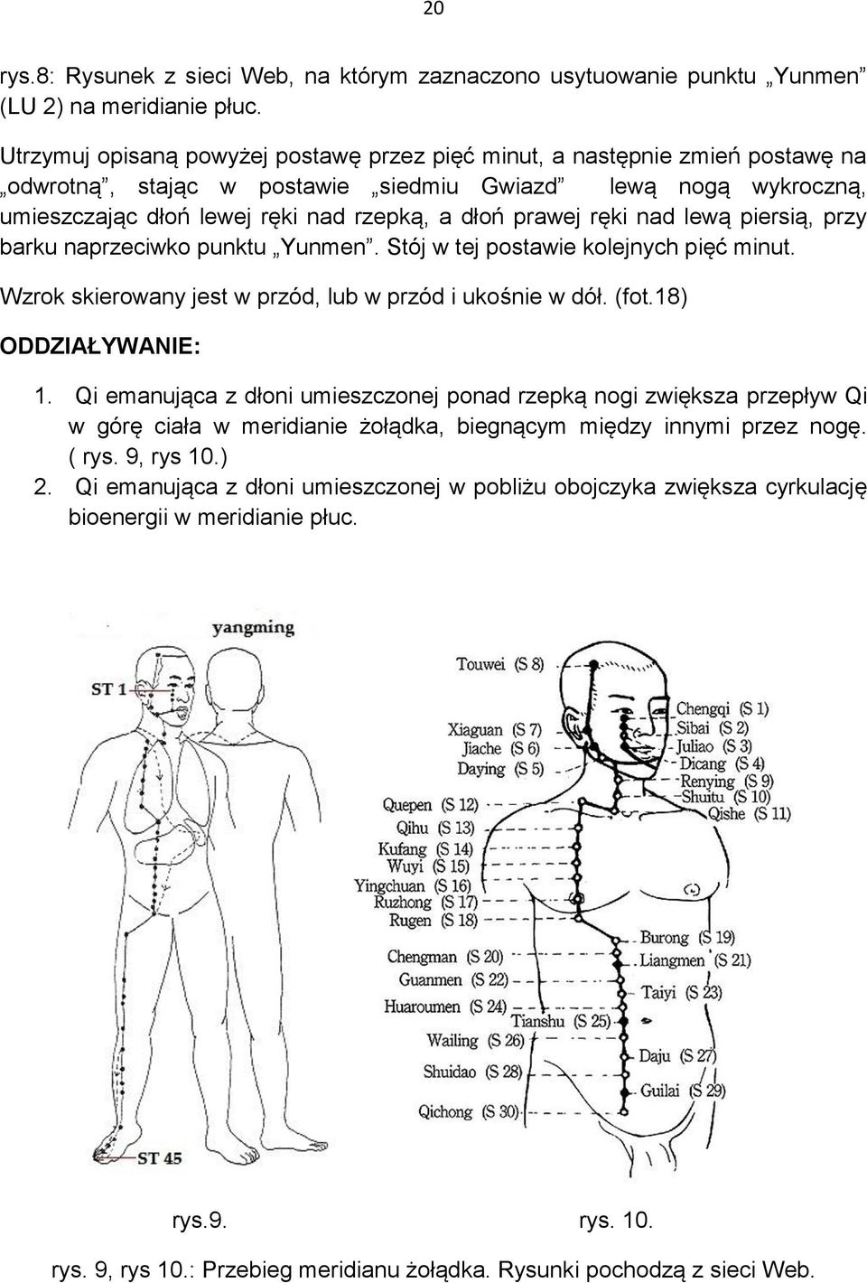 ręki nad lewą piersią, przy barku naprzeciwko punktu Yunmen. Stój w tej postawie kolejnych pięć minut. Wzrok skierowany jest w przód, lub w przód i ukośnie w dół. (fot.18) 1.