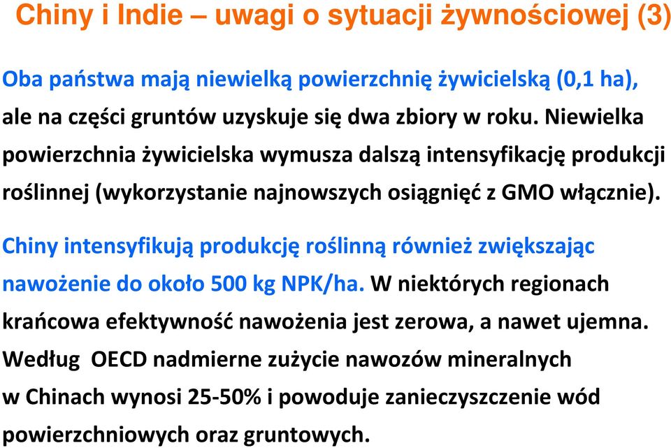 Chiny intensyfikująprodukcjęroślinnąrównieżzwiększając nawożeniedo około 500 kg NPK/haWniektórych regionach krańcowa efektywnośćnawożenia jest