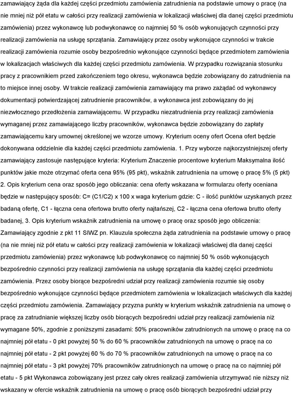 Zamawiający przez osoby wykonujące czynności w trakcie realizacji zamówienia rozumie osoby bezpośrednio wykonujące czynności będące przedmiotem zamówienia w lokalizacjach właściwych dla każdej części