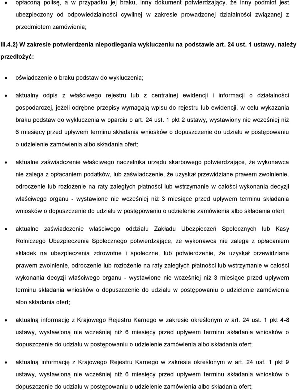 1 ustawy, należy przedłożyć: oświadczenie o braku podstaw do wykluczenia; aktualny odpis z właściwego rejestru lub z centralnej ewidencji i informacji o działalności gospodarczej, jeżeli odrębne