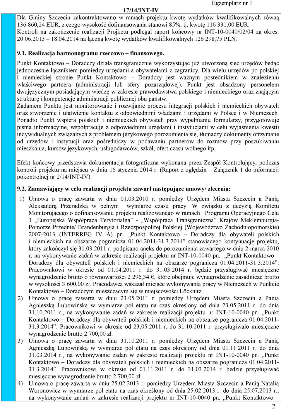 Punkt Kontaktowo Doradczy działa transgranicznie wykorzystując już utworzoną sieć urzędów będąc jednocześnie łącznikiem pomiędzy urzędami a obywatelami z zagranicy.