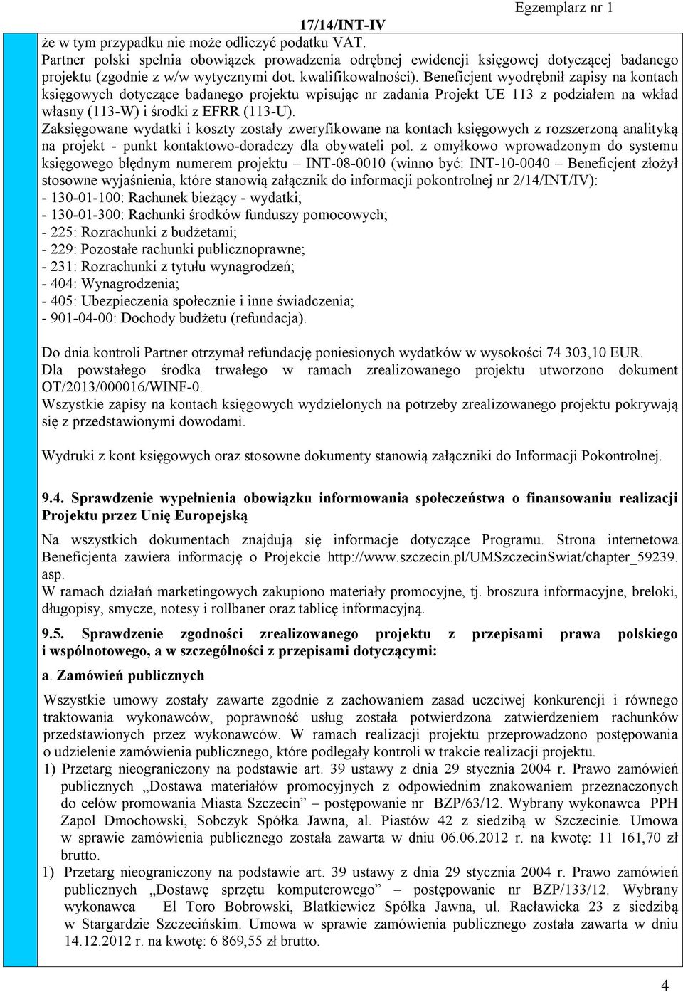 Zaksięgowane wydatki i koszty zostały zweryfikowane na kontach księgowych z rozszerzoną analityką na projekt - punkt kontaktowo-doradczy dla obywateli pol.