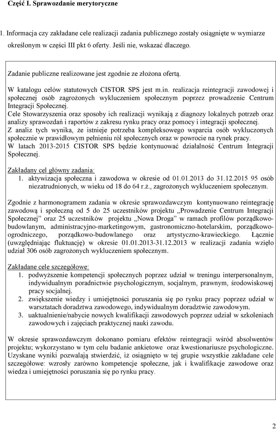 realizacja reintegracji zawodowej i społecznej osób zagrożonych wykluczeniem społecznym poprzez prowadzenie Centrum Integracji Społecznej.