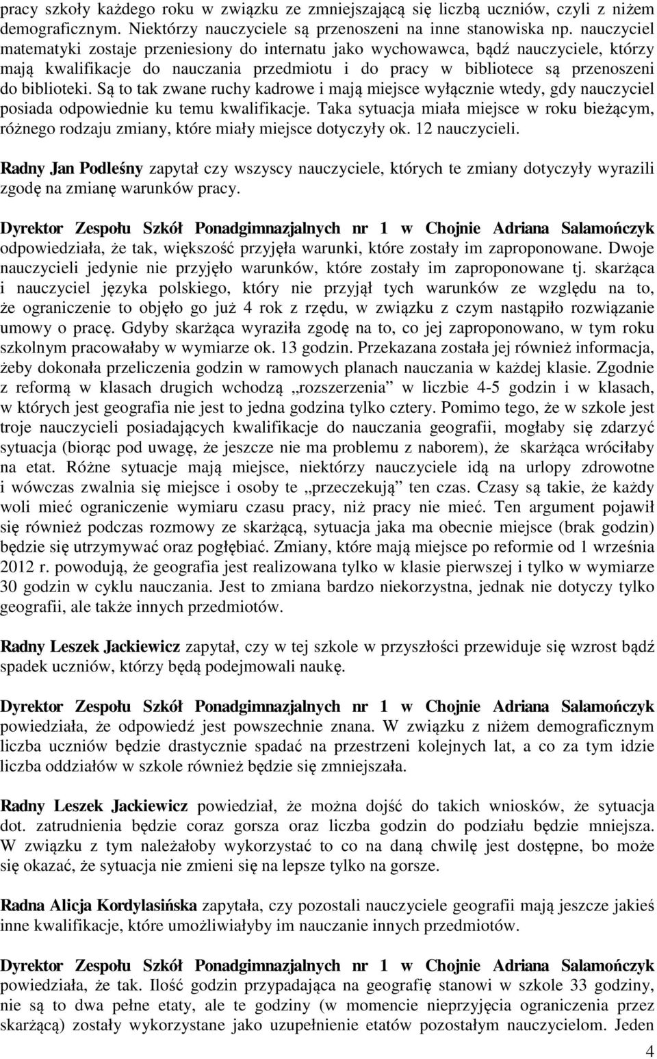 Są to tak zwane ruchy kadrowe i mają miejsce wyłącznie wtedy, gdy nauczyciel posiada odpowiednie ku temu kwalifikacje.