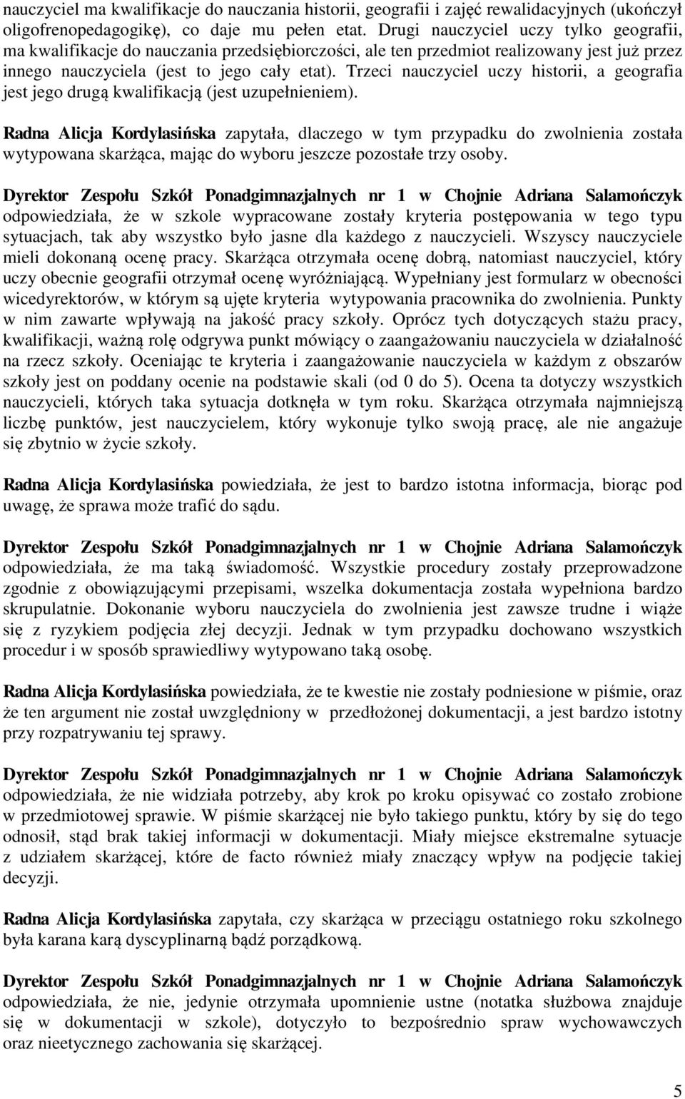 Trzeci nauczyciel uczy historii, a geografia jest jego drugą kwalifikacją (jest uzupełnieniem).