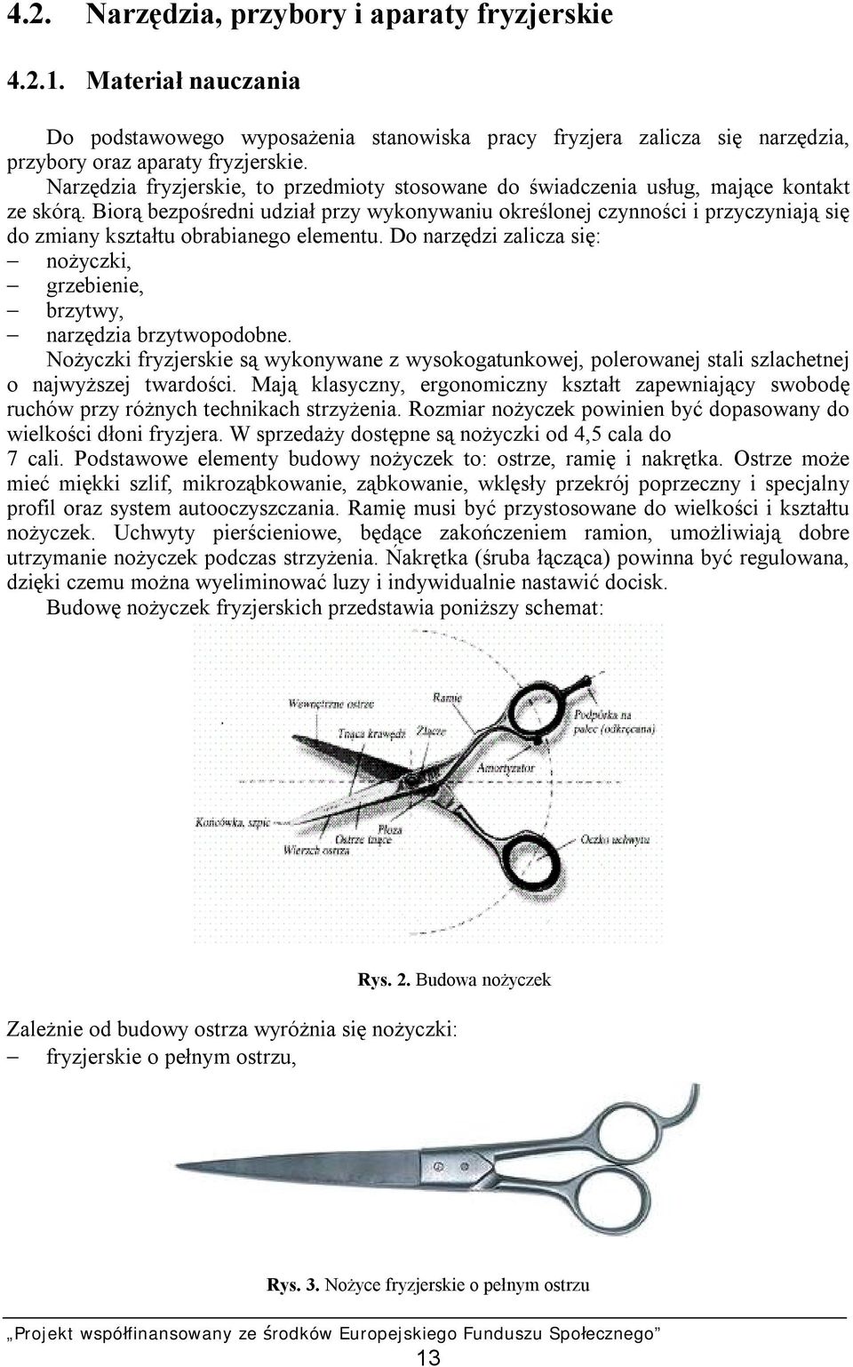 Biorą bezpośredni udział przy wykonywaniu określonej czynności i przyczyniają się do zmiany kształtu obrabianego elementu.