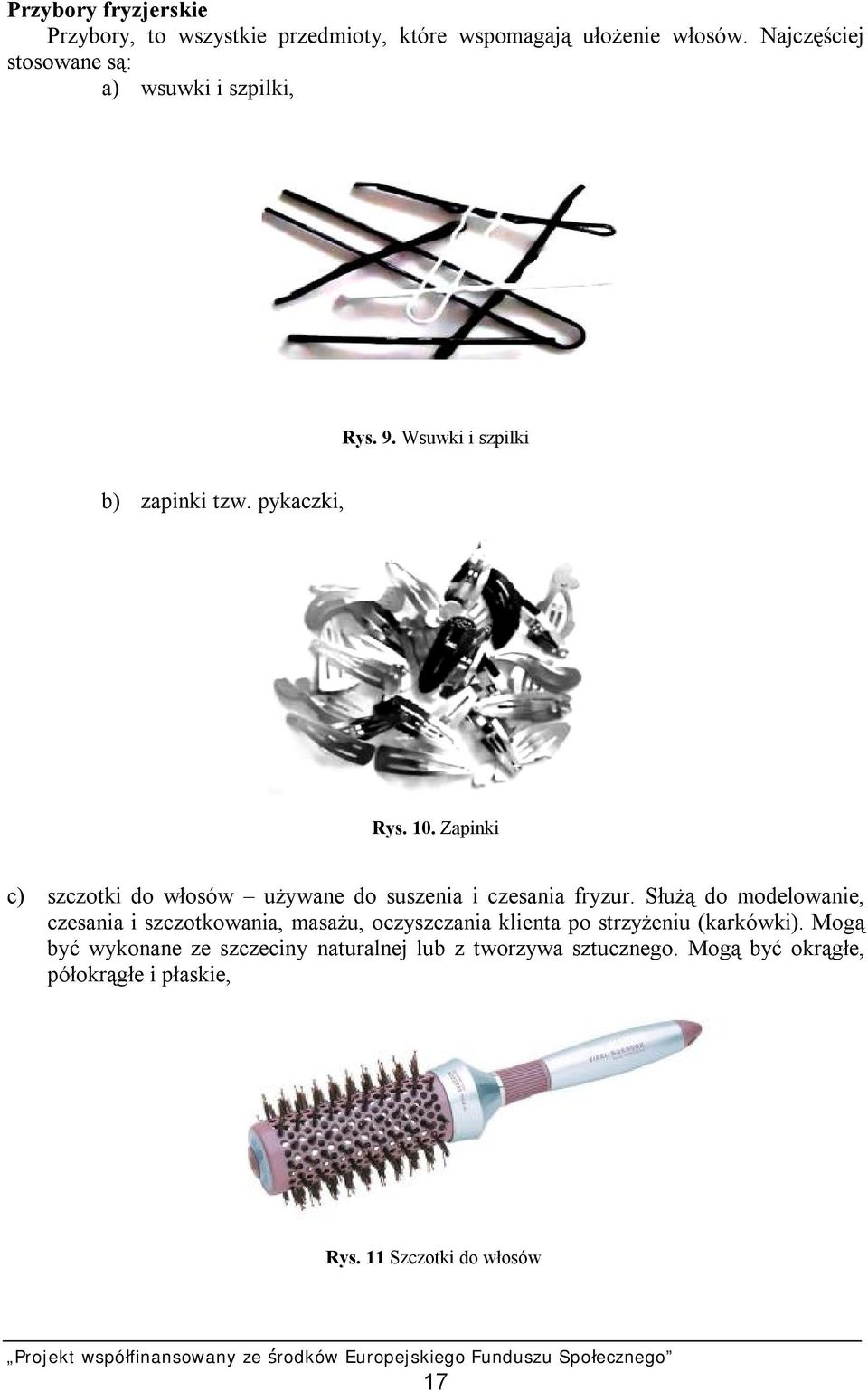 Zapinki c) szczotki do włosów używane do suszenia i czesania fryzur.