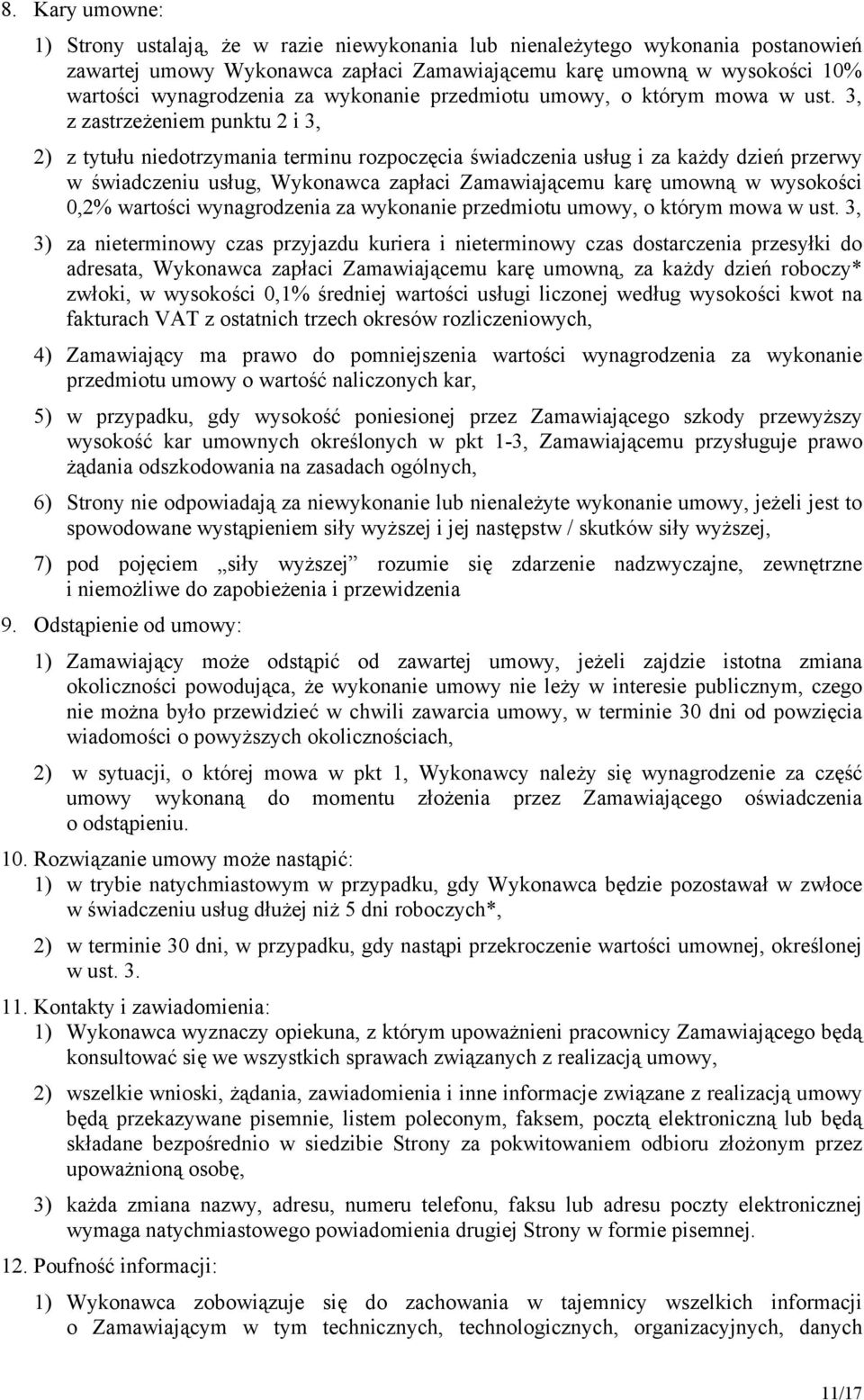 3, z zastrzeżeniem punktu 2 i 3, 2) z tytułu niedotrzymania terminu rozpoczęcia świadczenia usług i za każdy dzień przerwy w świadczeniu usług, Wykonawca zapłaci Zamawiającemu karę umowną w wysokości