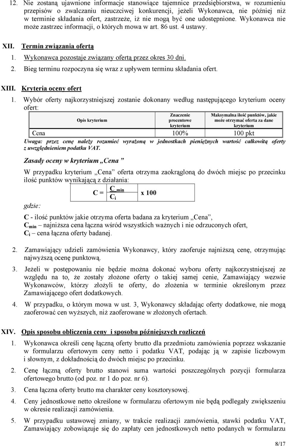 Wykonawca pozostaje związany ofertą przez okres 30 dni. 2. Bieg terminu rozpoczyna się wraz z upływem terminu składania ofert. XIII. Kryteria oceny ofert 1.