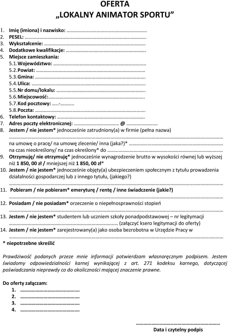 Jestem / nie jestem* jednocześnie zatrudniony(a) w firmie (pełna nazwa) na umowę o pracę/ na umowę zlecenie/ inna (jaka?)*... na czas nieokreślony/ na czas określony* do.. 9.