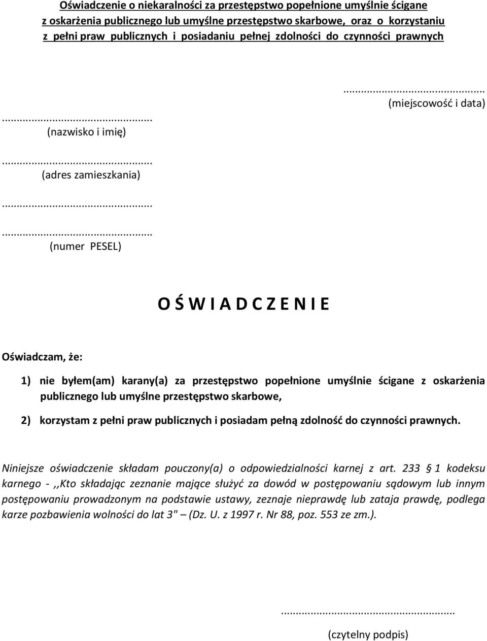 .. (miejscowość i data) (adres zamieszkania) (numer PESEL) O Ś W I A D C Z E N I E Oświadczam, że: 1) nie byłem(am) karany(a) za przestępstwo popełnione umyślnie ścigane z oskarżenia publicznego lub