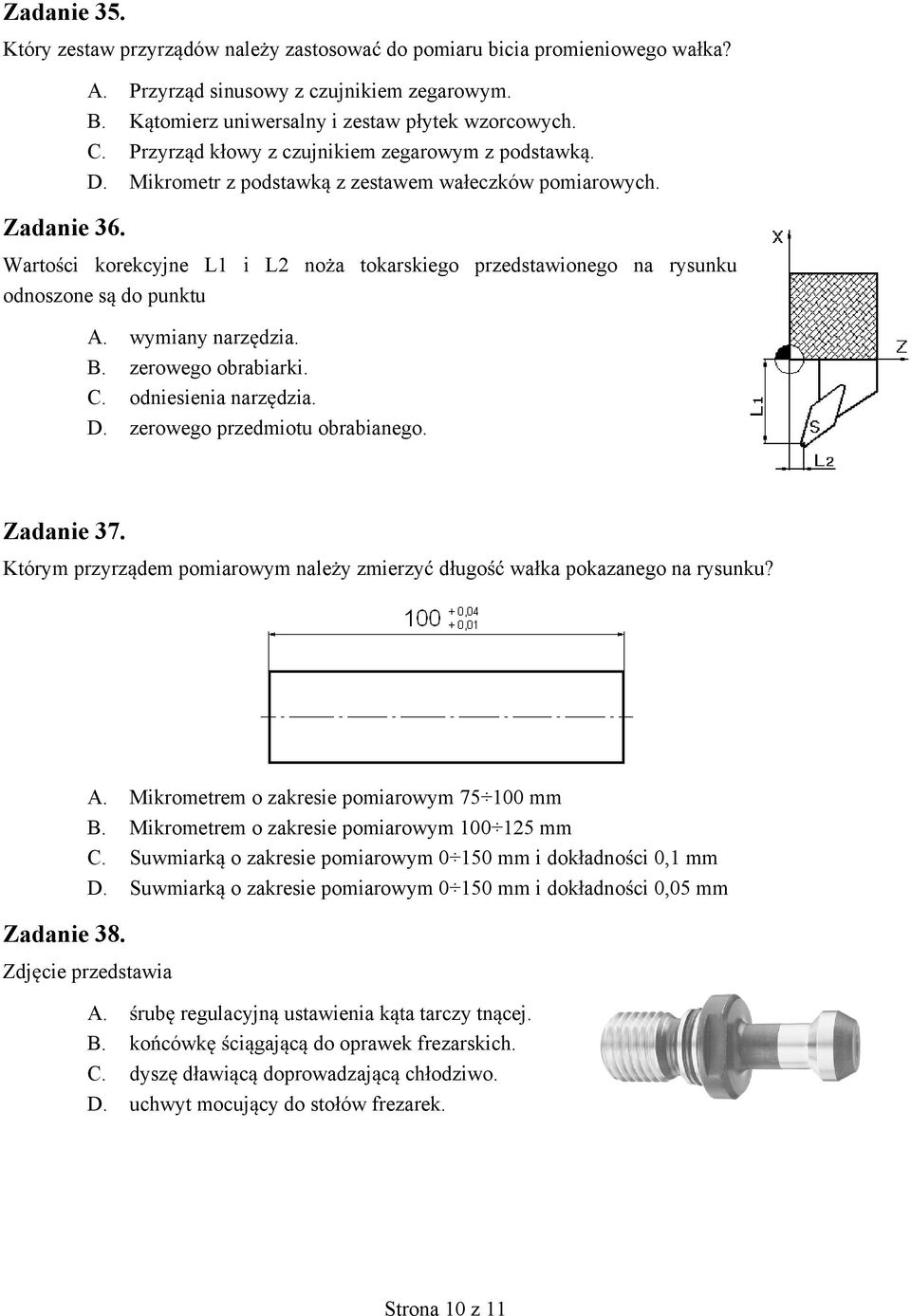 Warto ci korekcyjne L1 i L2 no a tokarskiego przedstawionego na rysunku odnoszone s do punktu A. wymiany narz dzia. B. zerowego obrabiarki. C. odniesienia narz dzia. D.