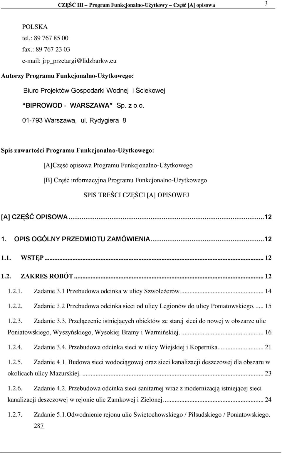 Rydygiera 8 Spis zawartości Programu Funkcjonalno-Użytkowego: [A]Część opisowa Programu Funkcjonalno-Użytkowego [B] Część informacyjna Programu Funkcjonalno-Użytkowego SPIS TREŚCI CZĘŚCI [A] OPISOWEJ