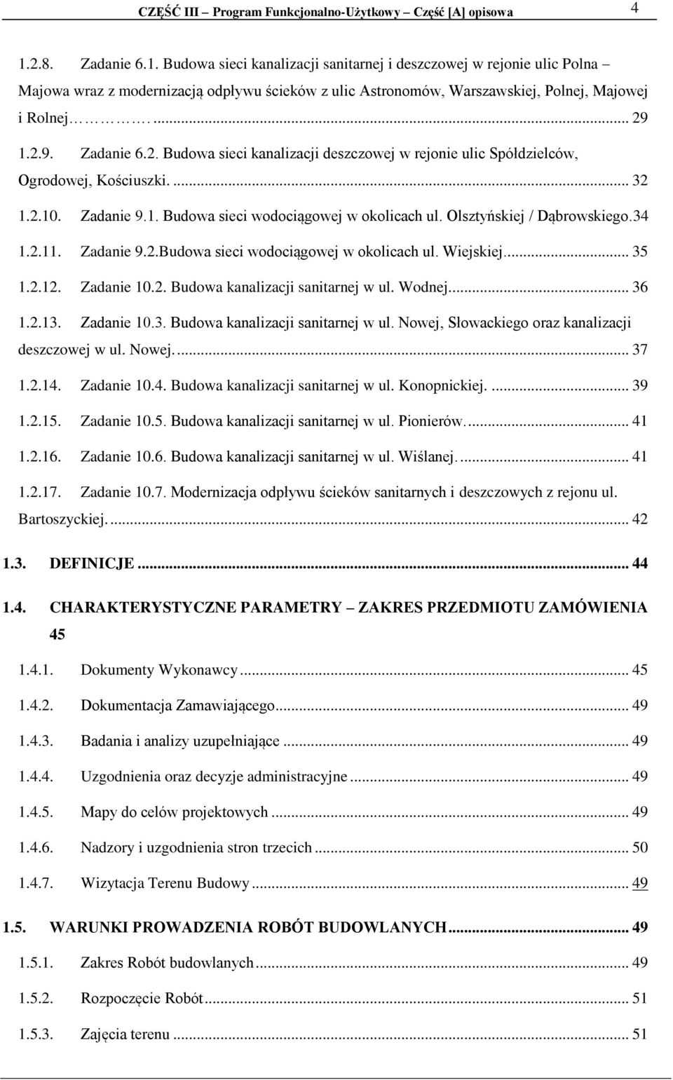 1.2.9. Zadanie 6.2. Budowa sieci kanalizacji deszczowej w rejonie ulic Spółdzielców, Ogrodowej, Kościuszki.... 32 1.2.10. Zadanie 9.1. Budowa sieci wodociągowej w okolicach ul.