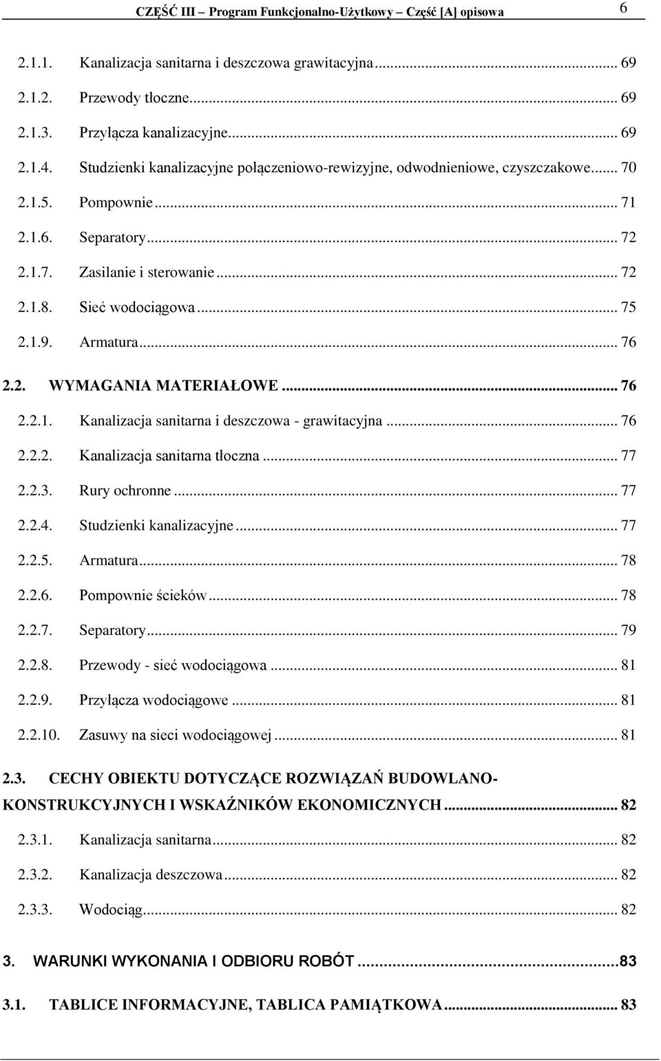 Armatura... 76 2.2. WYMAGANIA MATERIAŁOWE... 76 2.2.1. Kanalizacja sanitarna i deszczowa - grawitacyjna... 76 2.2.2. Kanalizacja sanitarna tłoczna... 77 2.2.3. Rury ochronne... 77 2.2.4.