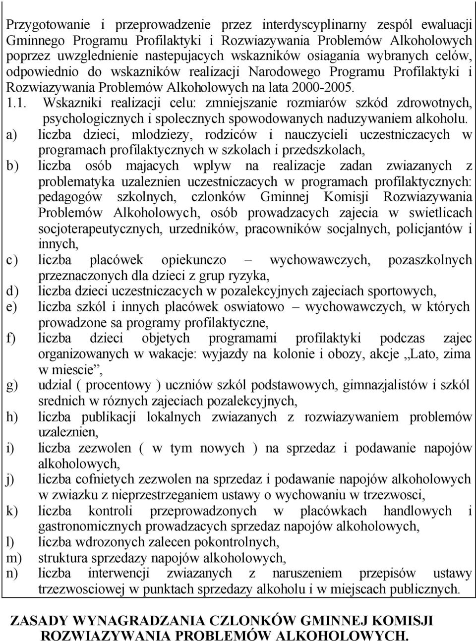 1. Wskazniki realizacji celu: zmniejszanie rozmiarów szkód zdrowotnych, psychologicznych i spolecznych spowodowanych naduzywaniem alkoholu.