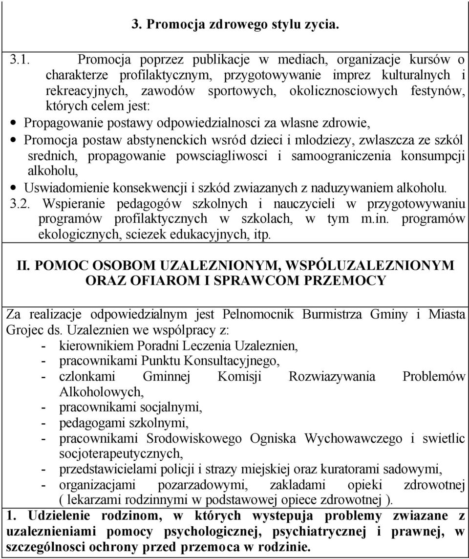 celem jest: Propagowanie postawy odpowiedzialnosci za wlasne zdrowie, Promocja postaw abstynenckich wsród dzieci i mlodziezy, zwlaszcza ze szkól srednich, propagowanie powsciagliwosci i