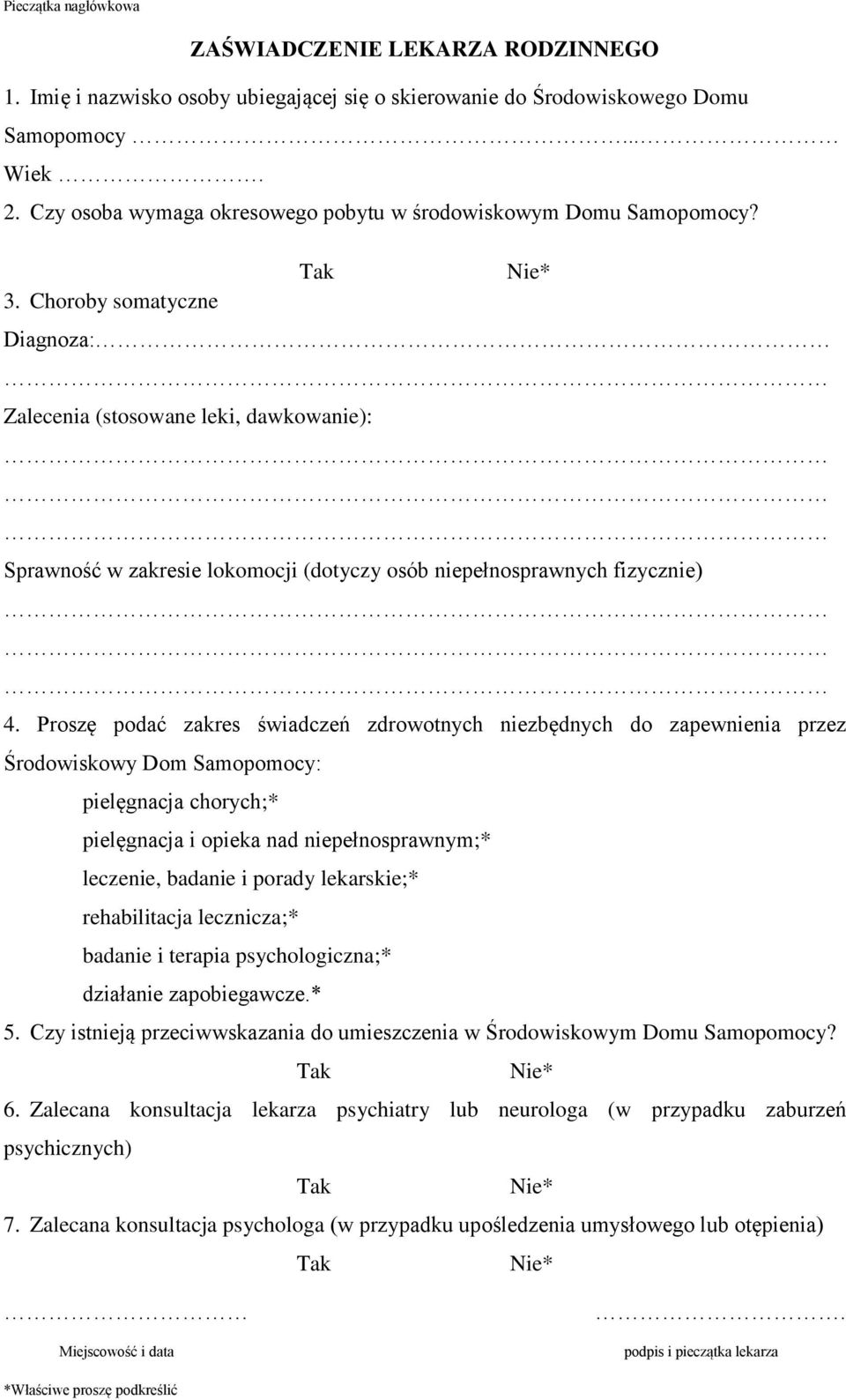 Choroby somatyczne Diagnoza: Zalecenia (stosowane leki, dawkowanie): Sprawność w zakresie lokomocji (dotyczy osób niepełnosprawnych fizycznie) 4.