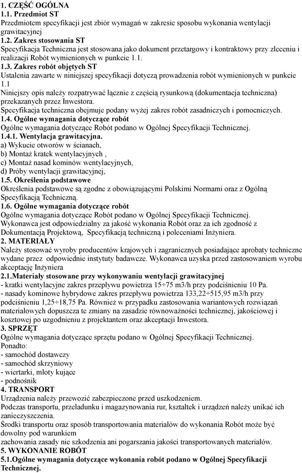 Zakres robót objętych ST Ustalenia zawarte w niniejszej specyfikacji dotyczą prowadzenia robót wymienionych w punkcie 1.