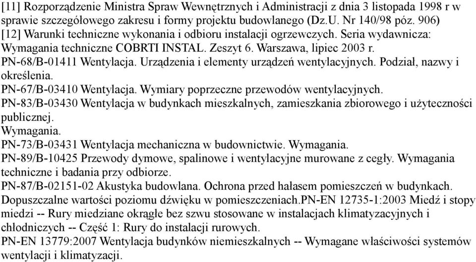 Urządzenia i elementy urządzeń wentylacyjnych. Podział, nazwy i określenia. PN-67/B-03410 Wentylacja. Wymiary poprzeczne przewodów wentylacyjnych.