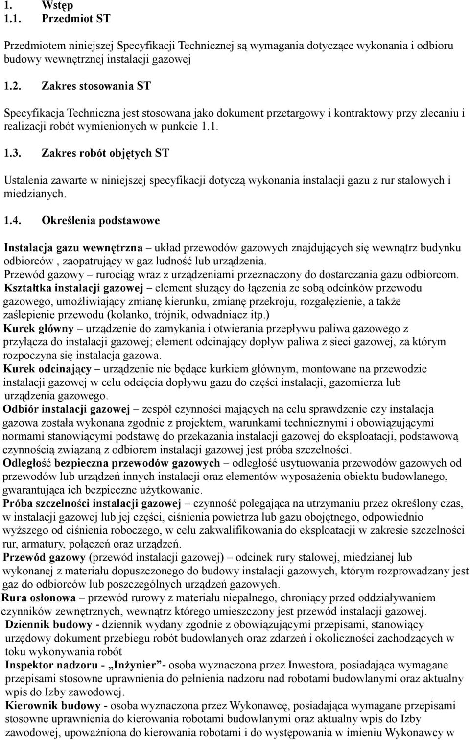 Zakres robót objętych ST Ustalenia zawarte w niniejszej specyfikacji dotyczą wykonania instalacji gazu z rur stalowych i miedzianych. 1.4.