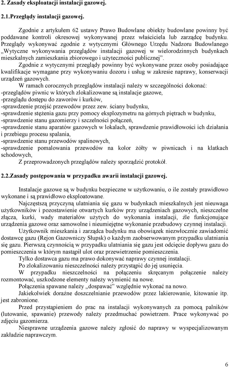 Przeglądy wykonywać zgodnie z wytycznymi Głównego Urzędu Nadzoru Budowlanego Wytyczne wykonywania przeglądów instalacji gazowej w wielorodzinnych budynkach mieszkalnych zamieszkania zbiorowego i