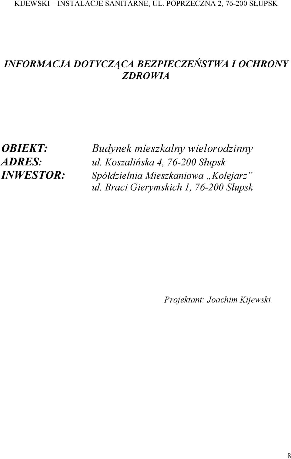 ZDROWIA OBIEKT: ADRES: INWESTOR: Budynek mieszkalny wielorodzinny ul.