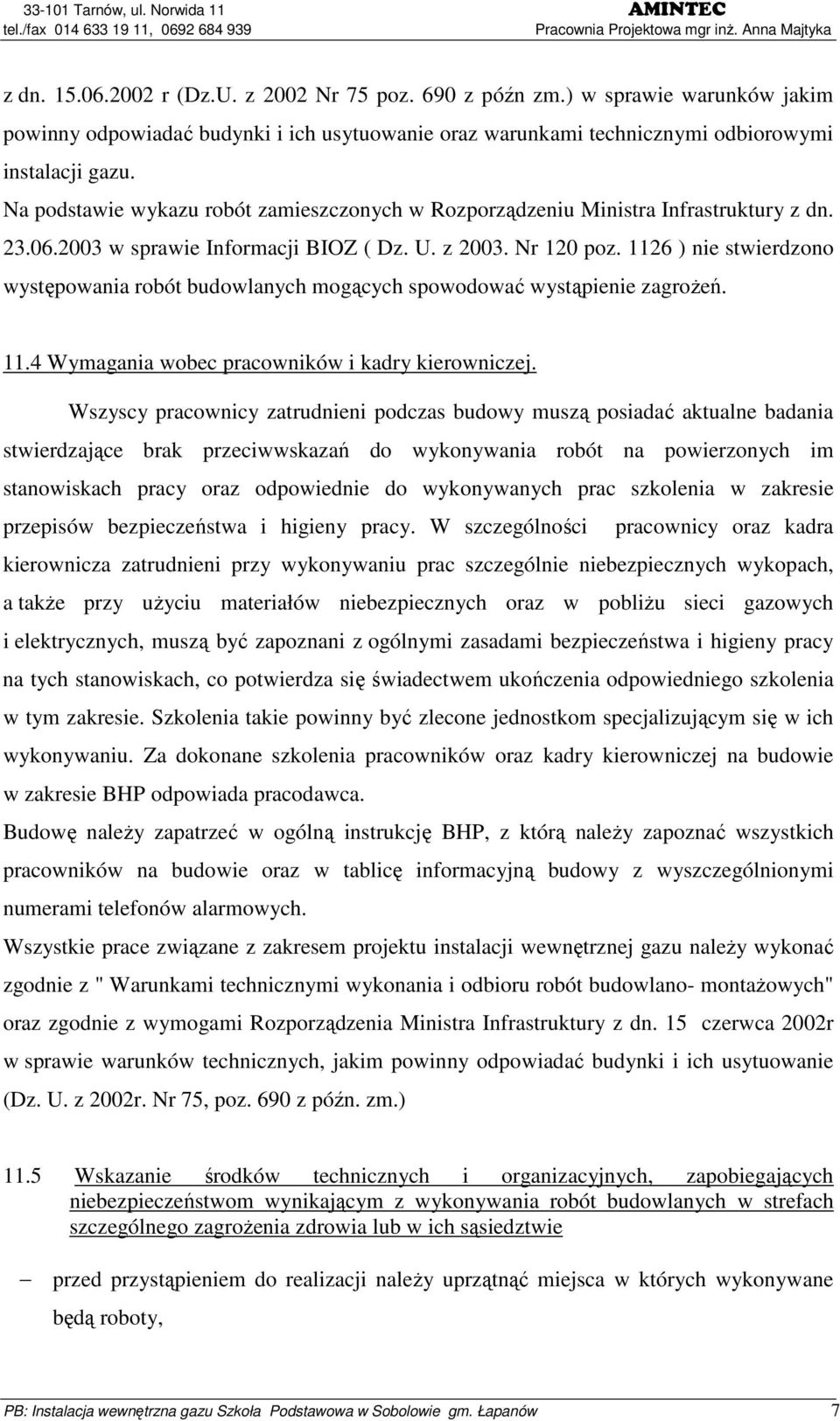 1126 ) nie stwierdzono występowania robót budowlanych mogących spowodować wystąpienie zagroŝeń. 11.4 Wymagania wobec pracowników i kadry kierowniczej.