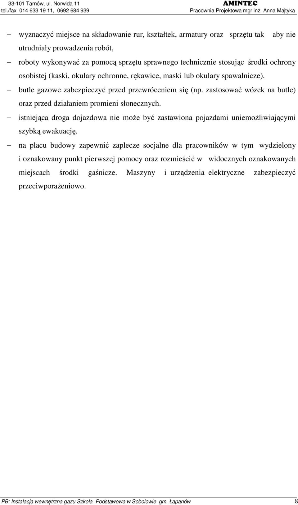 zastosować wózek na butle) oraz przed działaniem promieni słonecznych. istniejąca droga dojazdowa nie moŝe być zastawiona pojazdami uniemoŝliwiającymi szybką ewakuację.