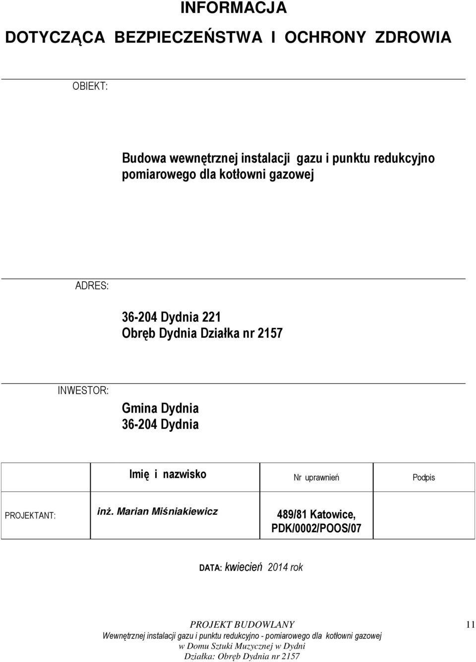 Dydnia Działka nr 2157 INWESTOR: Gmina Dydnia 36-204 Dydnia Imię i nazwisko Nr uprawnień