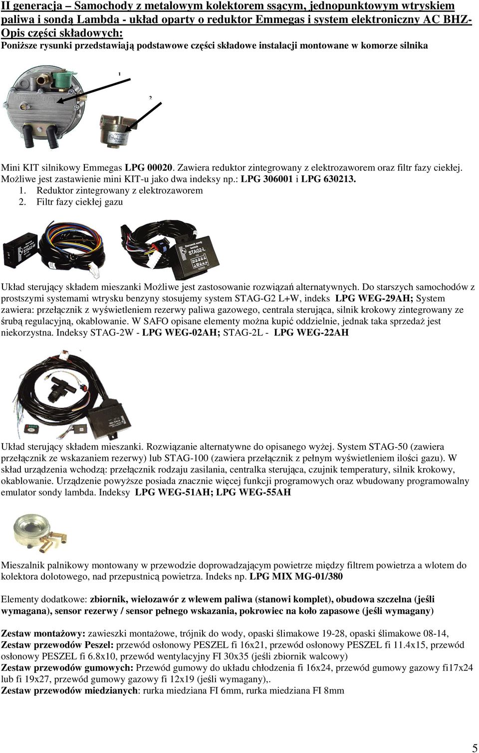 MoŜliwe jest zastawienie mini KIT-u jako dwa indeksy np.: LPG 30600 i LPG 63023.. Reduktor zintegrowany z elektrozaworem 2.