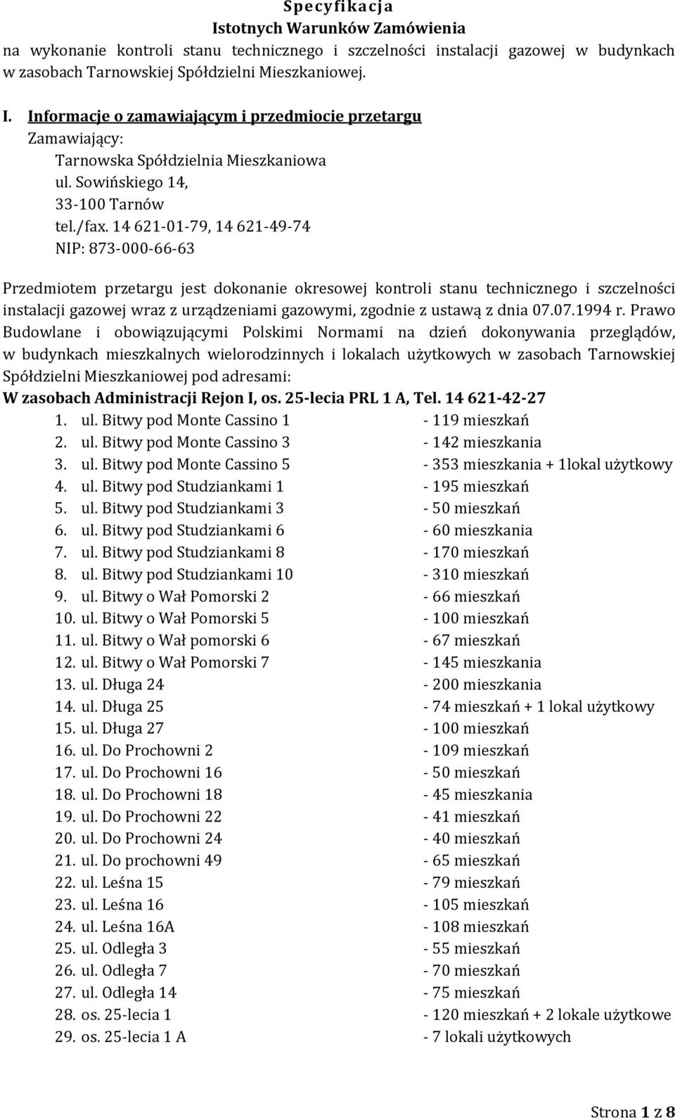 14 621-01-79, 14 621-49-74 NIP: 873-000-66-63 Przedmiotem przetargu jest dokonanie okresowej kontroli stanu technicznego i szczelności instalacji gazowej wraz z urządzeniami gazowymi, zgodnie z