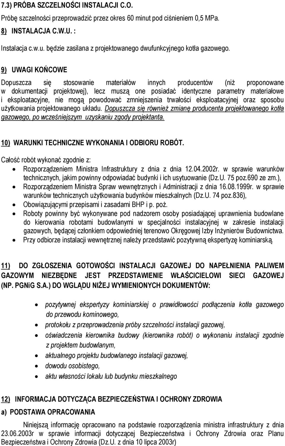 mogą powodować zmniejszenia trwałości eksploatacyjnej oraz sposobu użytkowania projektowanego układu.