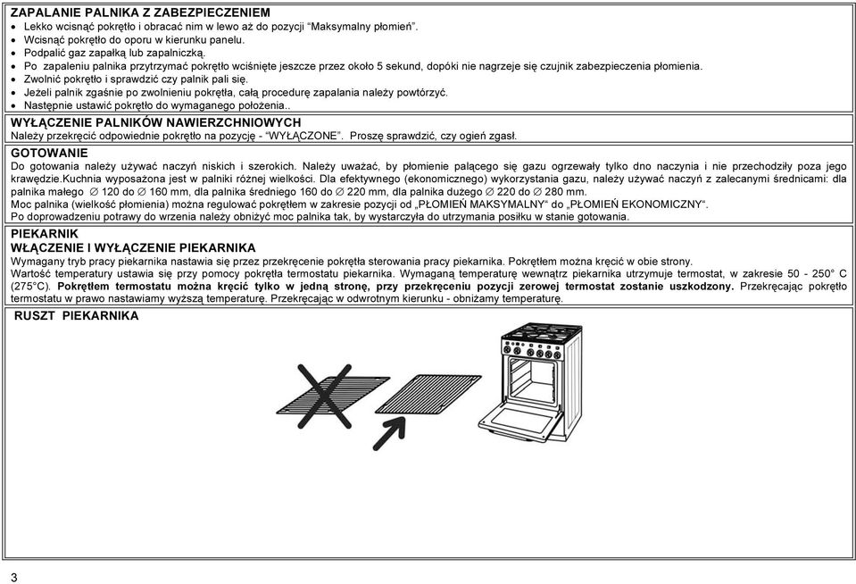 Jeżeli palnik zgaśnie po zwolnieniu pokrętła, całą procedurę zapalania należy powtórzyć. Następnie ustawić pokrętło do wymaganego położenia.