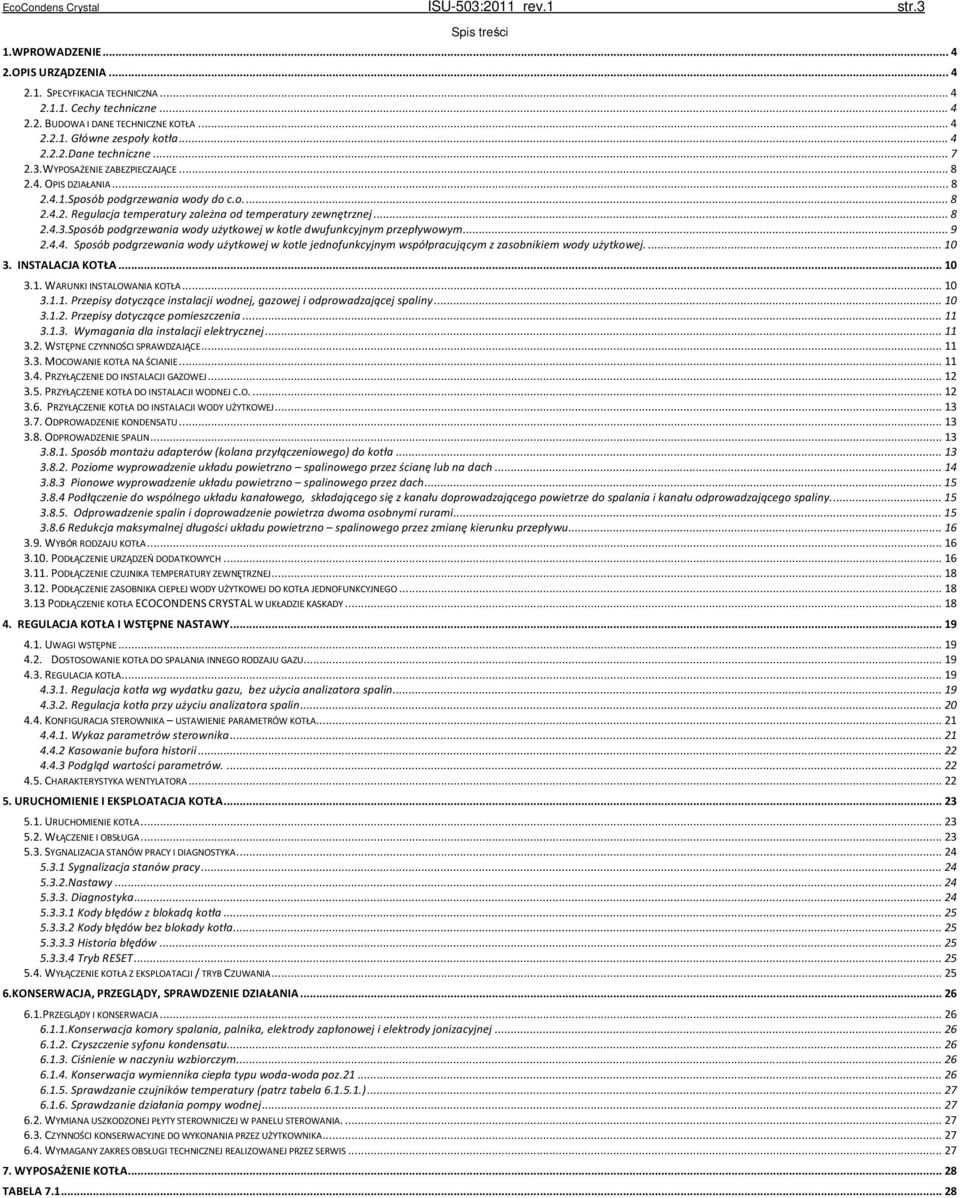 .. 8 2.4.3.Sposób podgrzewania wody użytkowej w kotle dwufunkcyjnym przepływowym... 9 2.4.4. Sposób podgrzewania wody użytkowej w kotle jednofunkcyjnym współpracującym z zasobnikiem wody użytkowej.