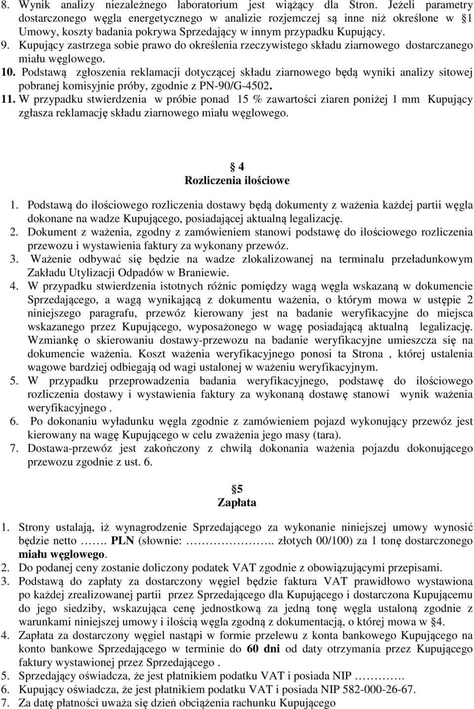 Kupujący zastrzega sobie prawo do określenia rzeczywistego składu ziarnowego dostarczanego miału węglowego. 10.