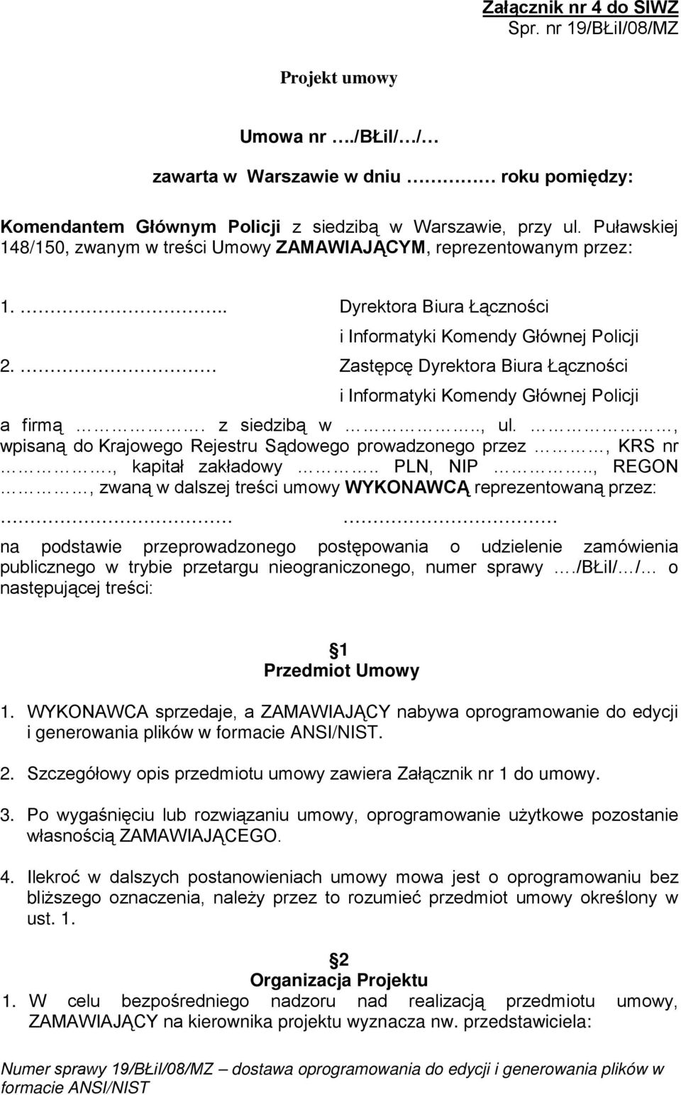 Zastępcę Dyrektora Biura Łączności i Informatyki Komendy Głównej Policji a firmą. z siedzibą w.., ul., wpisaną do Krajowego Rejestru Sądowego prowadzonego przez, KRS nr., kapitał zakładowy.. PLN, NIP.