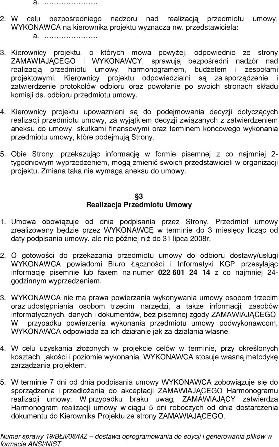 projektowymi. Kierownicy projektu odpowiedzialni są za sporządzenie i zatwierdzenie protokołów odbioru oraz powołanie po swoich stronach składu komisji ds. odbioru przedmiotu umowy. 4.