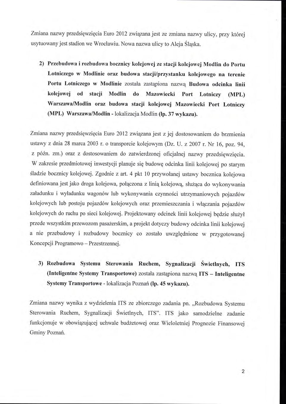 zastąpiona nazwą Budowa odcinka linii kolejowej od stacji Modlin do Mazowiecki Port Lotniczy (MPL) Warszawa/Modlin oraz budowa stacji kolejowej Mazowiecki Port Lotniczy (MPL) Warszawa/Modlin -